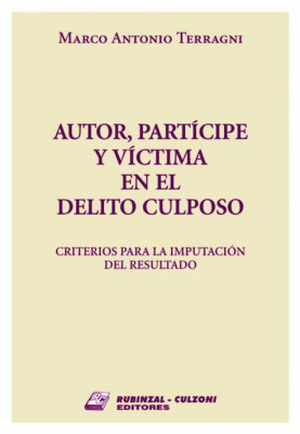 Autor, participe y victima en el delito culposo. Criterios para la imputacion del resultado.
