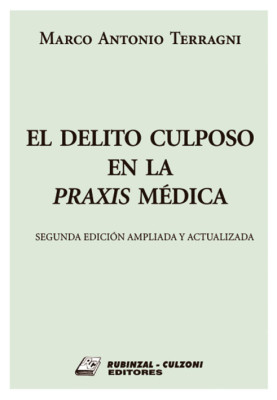 El delito culposo en la praxis mEdica. 2a Edicion ampliada y actualizada.