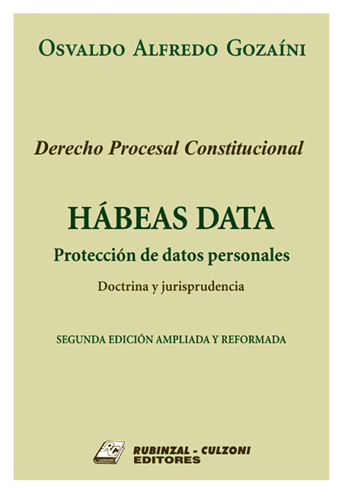Derecho Procesal Constitucional. Habeas Data. Proteccion de datos personales. Doctrina y jurisprudencia. 2a Edicion ampliada y reformada.
