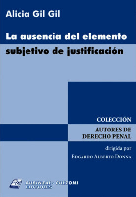 La ausencia del elemento subjetivo de justificacion.