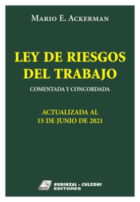 Ley de Riesgos del Trabajo. Comentada y concordada. Actualizada al 15 de junio de 2021