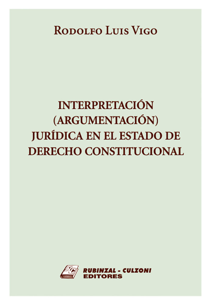 Interpretacion (argumentacion) juridica en el Estado de Derecho Constitucional