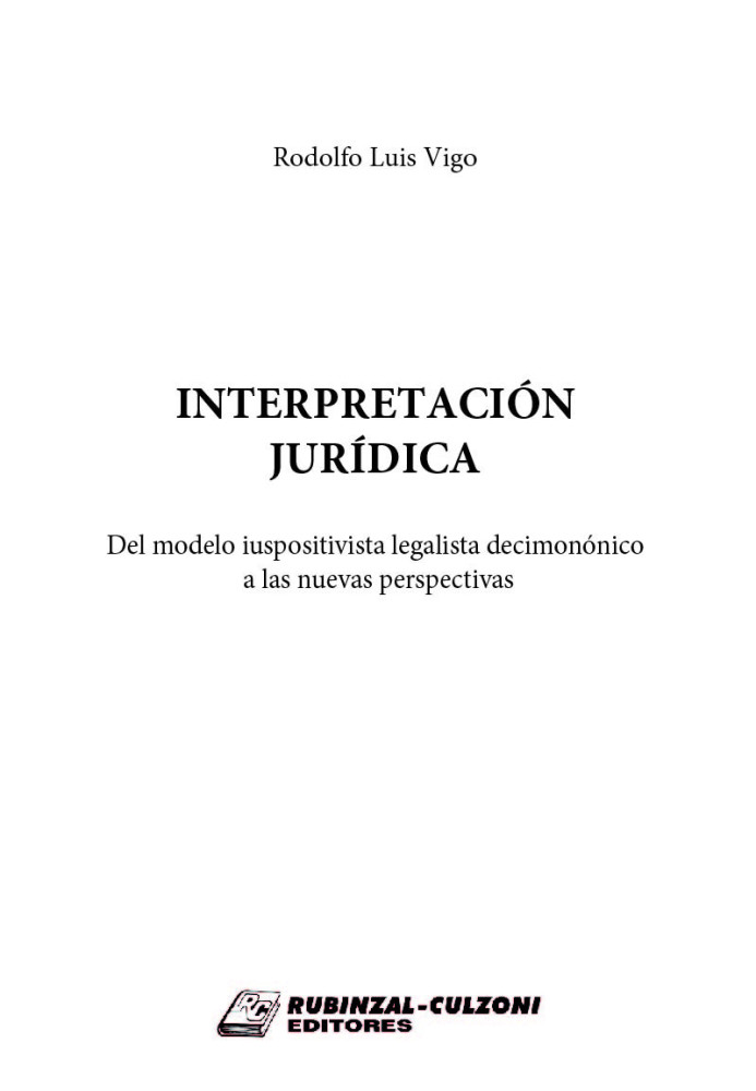 Interpretacion juridica (Del modelo iuspositivista legalista decimononico a las nuevas perspectivas).