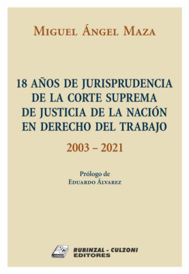 18 anos de Jurisprudencia de la Corte Suprema de Justicia de la Nacion en Derecho del Trabajo - 2003-20212