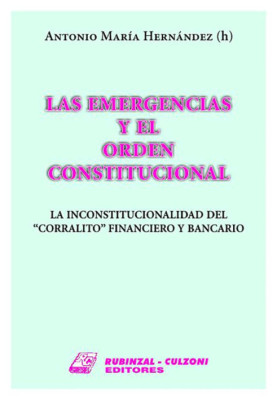 Las Emergencias y el Orden Constitucional. La inconstitucionalidad del 'corralito' financiero y bancario.