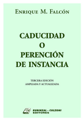 Caducidad o perencion de instancia. 3a Edicion ampliada y actualizada.