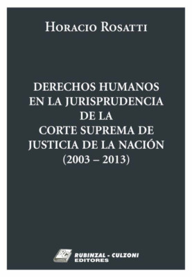 Derechos Humanos en la Jurisprudencia de la Corte Suprema de Justicia de la Nacion (2003 - 2013).