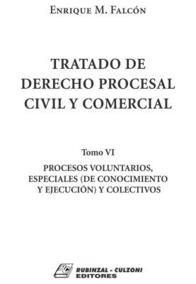 Tomo VI. Procesos voluntarios, especiales (de conocimiento y ejecucion) y colectivos.