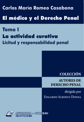 Tomo I, La actividad curativa. Licitud y responsabilidad penal.