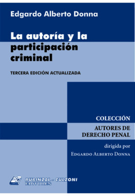 La autoria y la participacion criminal. 3a Edicion actualizada.