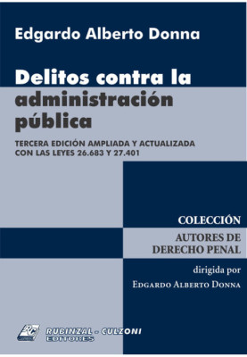 Delitos contra la administracion publica. 3a Edicion ampliada y actualizada con las leyes 26.683 y 27.401