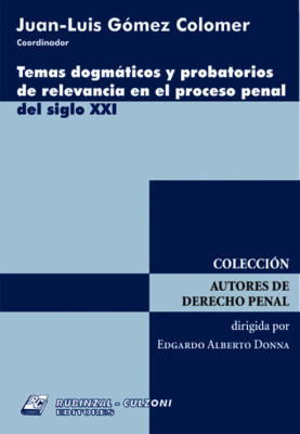 Temas dogmaticos y probatorios de relevancia en el proceso penal del siglo XXI.