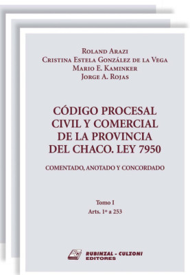 Código Procesal Civil y Comercial de la Provincia del Chaco. Ley 7950. Comentado, anotado y concordado