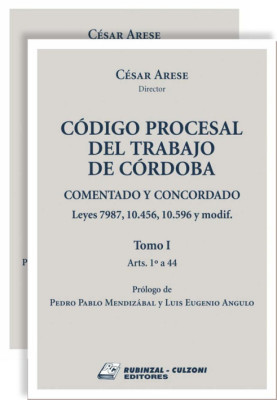 Código Procesal del Trabajo de Córdoba. Comentado y concordado. Leyes 7987, 10.456, 10.596 y modificatorias