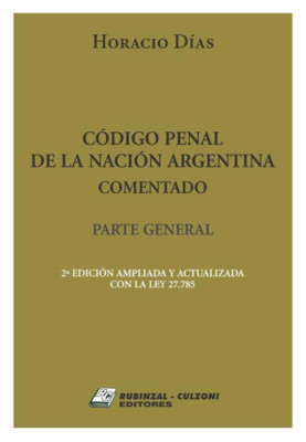 Código Penal de la Nación Argentina. Comentado. Parte General. 2ª edición ampliada y actualizada con la ley 27.785