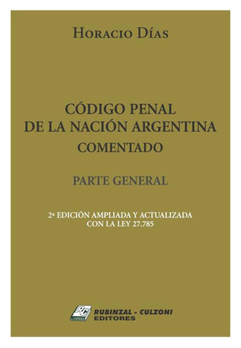 Código Penal de la Nación Argentina. Comentado. Parte General. 2ª edición ampliada y actualizada con la ley 27.785